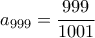 \displaystyle{a_{999}=\frac{999}{1001}}
