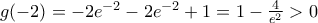 g(-2)=-2{{e}^{-2}}-2{{e}^{-2}}+1=1-\frac{4}{{{e}^{2}}}>0