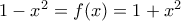 1-x^2=f(x)=1+x^2