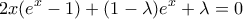\displaystyle{2x(e^x-1)+(1-\lambda)e^x+\lambda=0}