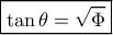 \boxed{\tan \theta  = \sqrt \Phi  }