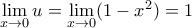 \lim\limits_{x\to0}u=\lim\limits_{x\to0}(1-x^2)=1