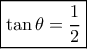 \boxed{ \tan \theta  = \frac{1}{2}}