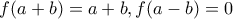 f(a+b)=a+b,  f(a-b)=0