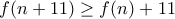 f(n+11) \ge f(n)+11 f(n+11) \ge f(n)+11