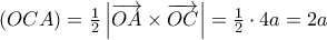 (OCA)=\frac{1}{2}\left | \overrightarrow{OA} \times \overrightarrow{OC} \right |= \frac{1}{2} \cdot 4a = 2a