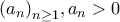 \displaystyle{{\left( {{a_n}} \right)_{n \ge 1}},{a_n} > 0}