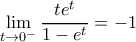 \displaystyle \lim_{t \rightarrow 0^-} \dfrac{te^t}{1-e^t}=-1