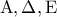 \displaystyle{{\rm A},\Delta ,{\rm E}}