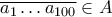 \overline{a_1 \ldots a_{100}} \in A