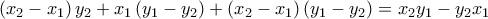 \left( x_{2}-x_{1}\right) y_{2}+x_{1}\left( y_{1}-y_{2}\right) +\left( x_{2}-x_{1}\right) \left( y_{1}-y_{2}\right) =\allowbreak x_{2}y_{1}-y_{2}x_{1}