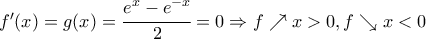 f{'}(x)=g(x)=\cfrac{e^{x}-e^{-x}}{2}=0\Rightarrow f \nearrow x>0, f\searrow x<0