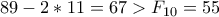 89-2*11=67>F_{10}=55