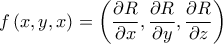\displaystyle{f\left( {x,y,x} \right) = \left( {\frac{{\partial R}}{{\partial x}},\frac{{\partial R}}{{\partial y}},\frac{{\partial R}}{{\partial z}}} \right)}