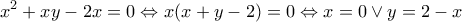 \displaystyle {x^2} + xy - 2x = 0 \Leftrightarrow x(x + y - 2) = 0 \Leftrightarrow x = 0 \vee y = 2 - x