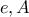 e, A