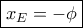 \boxed{ x_E=-\phi} \boxed{ x_E=-\phi}