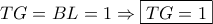 TG=BL=1 \Rightarrow \boxed{TG=1}