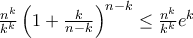 \frac{n^k}{k^k} \left ( {1+\frac{k}{n-k}} \right )^{n-k}\leq \frac{n^k}{k^k} e^k \frac{n^k}{k^k} \left ( {1+\frac{k}{n-k}} \right )^{n-k}\leq \frac{n^k}{k^k} e^k