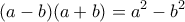 \displaystyle (a-b)(a+b)=a^{2} - b^{2}