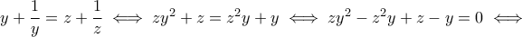 y+\dfrac{1}{y}=z+\dfrac{1}{z}\iff zy^2+z=z^2y+y\iff zy^2-z^2y+z-y=0\iff