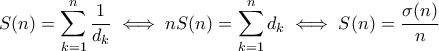 \displaystyle{S(n) = \sum_{k=1}^{n}{\dfrac{1}{d_k}} \iff nS(n) = \sum_{k=1}^{n}{d_k} \iff S(n) = \dfrac{\sigma(n)}{n}}