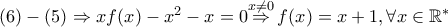 (6)-(5)\Rightarrow xf(x)-{{x}^{2}}-x=0\overset{x\ne 0}{\mathop{\Rightarrow }}\,f(x)=x+1,\forall x\in {{\mathbb{R}}^{*}}
