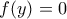 \displaystyle{f(y)=0}