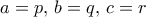 a=p,\,b=q, \, c=r