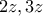 \displaystyle{2z , 3z}