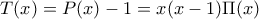 T(x)=P(x)-1=x(x-1)\Pi(x)