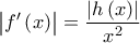 \displaystyle{\left| {f'\left( x \right)} \right| = \frac{{\left| {h\left( x \right)} \right|}}{{x^2 }}}