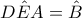 \displaystyle D\hat{E}A=\hat{B}