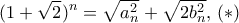 \displaystyle{(1+\sqrt{2})^n = \sqrt {a_n^2} + \sqrt {2b_n^2}, \, (*)}