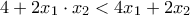 4+2x_{1} \cdot x_{2} <4x_{1} +2x_{2}