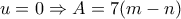\displaystyle{u=0\Rightarrow A=7(m-n)}