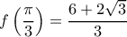 \displaystyle f\left ( \frac{\pi }{3} \right )=\frac{6+2\sqrt{3}}{3}