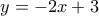 \displaystyle{y=-2x+3}