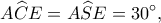 \displaystyle A\widehat CE = A\widehat SE = 30^\circ, 