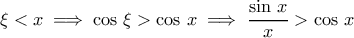\xi<x\implies \cos\,\xi>\cos\,x\implies \dfrac{\sin\,x}{x}>\cos\,x