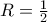  R = \frac {1}{2}