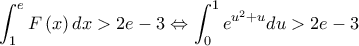 \displaystyle  \int_{1}^{e}F\left( x \right)dx>2e-3\Leftrightarrow \int_{0}^{1}e^{u^{2}+u}du>2e-3