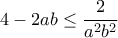 4-2ab \leq \dfrac{2}{a^2b^2}