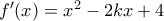 f^{\prime}(x)=x^2-2kx+4