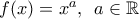 f(x)=x^a ,\,\,\,a \in \mathbb{R}