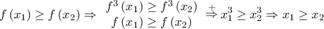 \displaystyle{\displaystyle{f\left( {{x_1}} \right) \ge f\left( {{x_2}} \right) \Rightarrow \begin{array}{*{20}{c}}
   {{f^3}\left( {{x_1}} \right) \ge {f^3}\left( {{x_2}} \right)}  \\
   {f\left( {{x_1}} \right) \ge f\left( {{x_2}} \right)}  \\
\end{array}\mathop  \Rightarrow \limits^ +  x_1^3 \ge x_2^3 \Rightarrow {x_1} \ge {x_2}}}