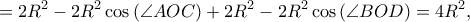 \displaystyle{ = 2{R^2} - 2{R^2}\cos \left( {\angle AOC} \right) + 2{R^2} - 2{R^2}\cos \left( {\angle BOD} \right) = 4{R^2},}