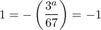 \displaystyle{1=-\left(\frac{3^a}{67}\right)=-1}