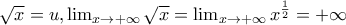 \sqrt{x}=u, 
\lim_{x\rightarrow +\infty}\sqrt{x}=\lim_{x\rightarrow +\infty}x^{\frac{1}{2}}=+\infty