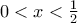 0<x<\frac{1}{2}